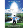 Back to The Beginning: A guide to the Original Salvation Message for Those Seeking to Worship God in Spirit and in Truth