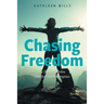 Chasing Freedom: My Story of Service, Sacrifice and Redemption
