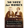 No Vote for Women: The Denial of Suffrage in Reconstruction America