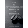 Guid to coffee culture for Hospitality and Enthusiasts