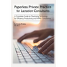 Paperless Private Practice for Lactation Consultants: A Complete Guide to Maximizing Technology for Efficiency, Productivity, and HIPAA Compliance