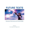 Future Texts: Subversive Performance and Feminist Bodies