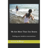 We Are More Than Our Brains: Putting our minds to neuroscience