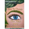 How to Change the Way You Think: Your Journey to Finding Happiness