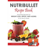 Nutribullet Recipe Book: Smoothie Recipes for Weight-Loss, Detox, Anti-Aging & So Much More!