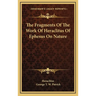 The Fragments Of The Work Of Heraclitus Of Ephesus On Nature