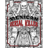 Mexican Serial Killer Coloring Book: The Most Prolific Serial Killers In Mexican History. The Unique Gift for True Crime Fans - Full of Infamous Murde