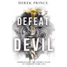 Defeat the Devil: Dismantling the Enemy's Plan to Destroy Your Life