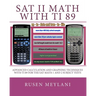 SAT II Math with TI 89: Advanced Caculation and Graphing Techniques with TI 89 for the SAT Math 1 and 2 Subject Tests