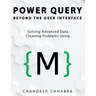 Power Query Beyond The User Interface: Solving Advanced Data Cleaning Problems Using M (Colour Version)