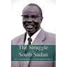 THE STRUGGLE FOR SOUTH SUDAN The Autobiography of Gordon Muortat Mayen