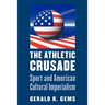 The Athletic Crusade: Sport and American Cultural Imperialism