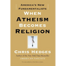 When Atheism Becomes Religion: America's New Fundamentalists
