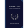 The Men Who Advertise: An Account Of Successful Advertisers
