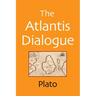 The Atlantis Dialogue: The Original Story of the Lost City, Civilization, Continent, and Empire