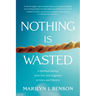 Nothing Is Wasted: A Spiritual Journey from Fear and Judgment to Grace and Mystery