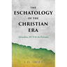 The Eschatology of the Christian Era: (Jerusalem, AD 70 & the Parousia)