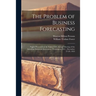 The Problem of Business Forecasting; Papers Presented at the Eighty-fifth Annual Meeting of the American Statistical Association, Washington, D.C., De