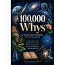 100,000 Whys - A Visual Encyclopedia for Teenagers: A Visual Guide to the Biggest Questions About Science, Space, Nature, History, Technology, AI, and