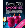 Every Day Smoothies: Top 30 Smoothie Recipes for Weight Loss, Green Smoothies, Beauty and Kid-friendly, Immune Busting, Heart health (100%