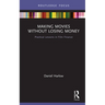 Making Movies Without Losing Money: Practical Lessons in Film Finance