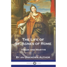 The Life of St. Agnes of Rome: Virgin and Martyr