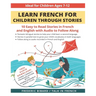 Learn French for Children through Stories: 10 easy to read stories in French and English with audio to follow along