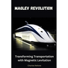 Maglev Revolution: Transforming Transportation with Magnetic Levitation