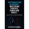 The Podcasting Blueprint: Mastering Purpose, Power, and Profit.. How we hit over 2 million downloads: Mastering Purpose, Power, and Profit.. How we hi