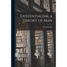 Existentialism, a Theory of Man
