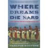 Where Dreams Die Hard: A Small American Town and Its Six-Man Football Team