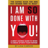 I Am So Done With You!: A Men's Dating Guide to When to Break Up With Your Partner