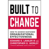 Built to Change: How to Achieve Sustained Organizational Effectiveness