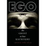 Ego: The Ghost in Your Machinery