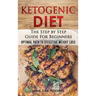 Ketogenic Diet: The Step by Step Guide for Beginners: Optimal Path to Effective Weight Loss: The Step by Step Guide for Beginners: