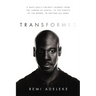 Transformed: A Navy Seal's Unlikely Journey from the Throne of Africa, to the Streets of the Bronx, to Defying All Odds