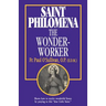 St. Philomena: The Wonder-Worker