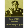 Oscar Wilde - Intentions: "The more we study Art, the less we care for Nature."