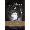 Goddess of Anarchy: The Life and Times of Lucy Parsons, American Radical