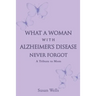 What a woman with Alzheimer's Disease never forgot: A tribute to mom