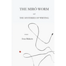 The Miró Worm and the Mysteries of Writing