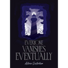 Everyone Vanishes Eventually