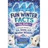 444+ Fun Winter Facts for Kids: Explore the Wonders of Snow, Ice, and Winter Wildlife: A Family-Friendly Trivia Book Packed With Pictures & Quizzes