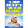 The Official Guide To Buying Final Expense Life Insurance: The Consumer's Resource On Finding The Best Final Expense Life Insurance Options Available