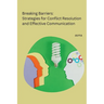 Breaking Barriers: Strategies for Conflict Resolution and Effective Communication