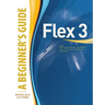 Flex(tm) 3: A Beginner's Guide