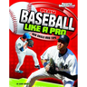 Play Baseball Like a Pro: Key Skills and Tips