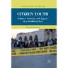 Citizen Youth: Culture, Activism, and Agency in a Neoliberal Era