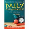 Remember the Importance of Daily Assignments! A Daily Student Planner