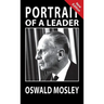 Portrait of a Leader - Oswald Mosley